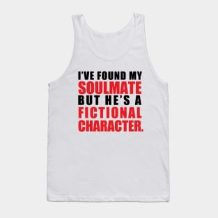 My Soulmate is a Fictional Character (black lettering) Tank Top